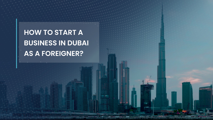 How To Start A Business In Dubai As A Foreigner