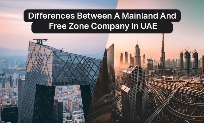 Differences Between A Mainland And Free Zone Company In UAE