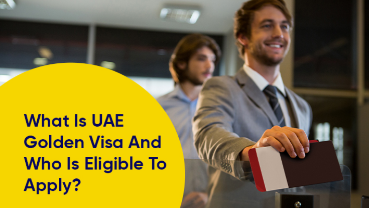What Is UAE Golden Visa And Who Is Eligible To Apply?