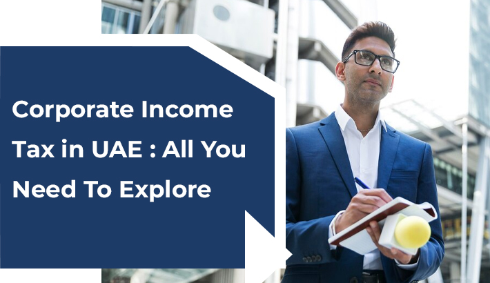Corporate Income Tax In UAE All You Need To Explore