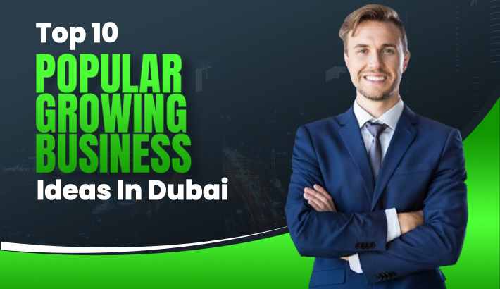 Top 10 Popular Growing Business Ideas In Dubai