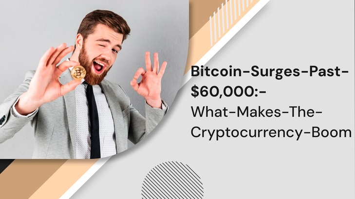 Bitcoin-Surges-Past-$60,000:-What-Makes-The-Cryptocurrency-Boom