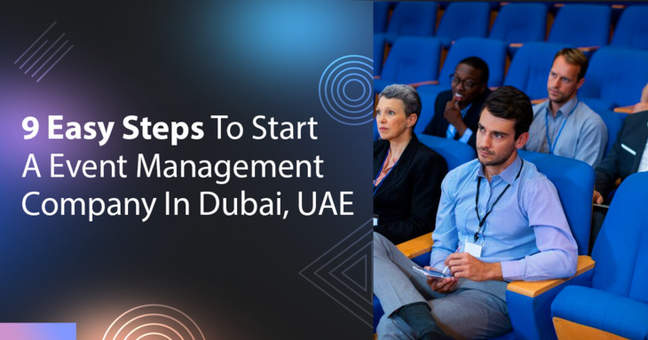 9 Easy Steps To Start A Event Management Company In Dubai, UAE