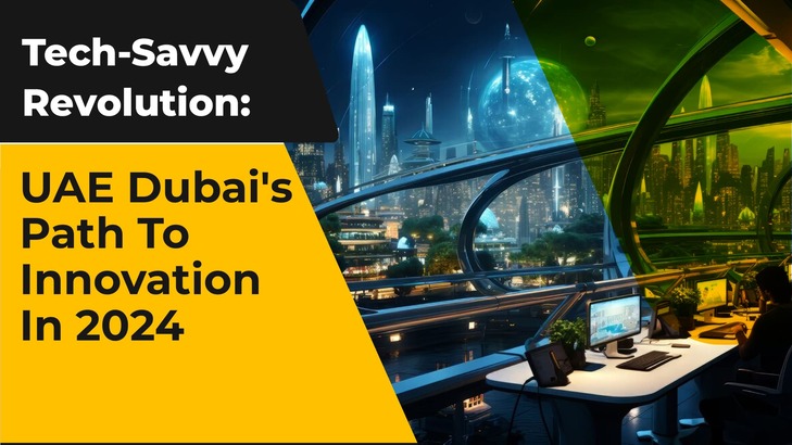 Tech-Savvy Revolution: UAE Dubai's Path To Innovation In 2024