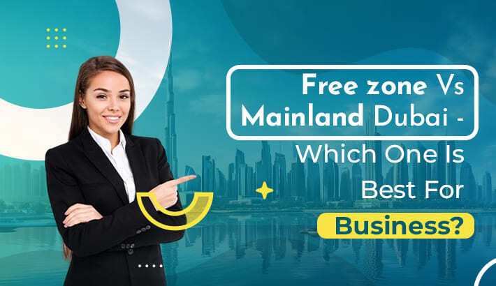 Freezone Vs Mainland Dubai - Which One Is Best For Business?