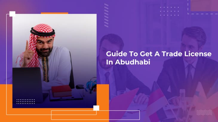 Guide To Get A Trade License In Abudhabi