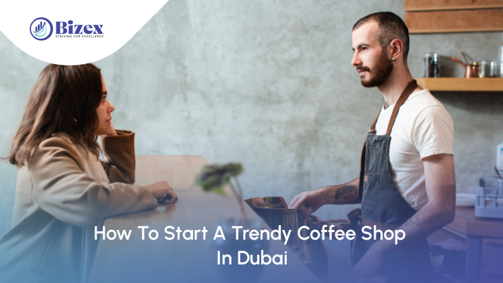 How To Start A Trendy Coffee Shop In Dubai