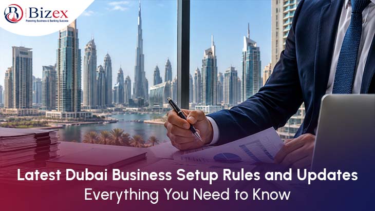 Latest Dubai Business Setup Rules and Updates: Everything You Need to Know