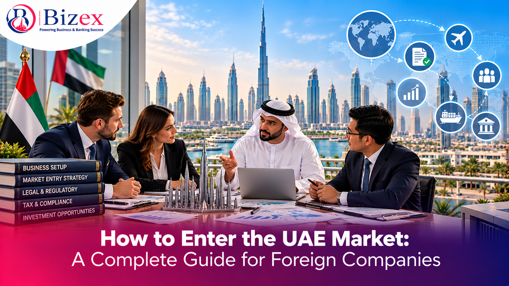 How to Enter the UAE Market: A Complete Guide for Foreign Companies